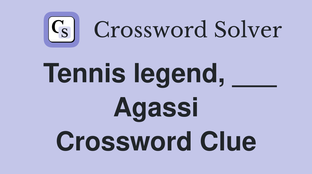 Tennis legend Agassi Crossword Clue Answers Crossword Solver